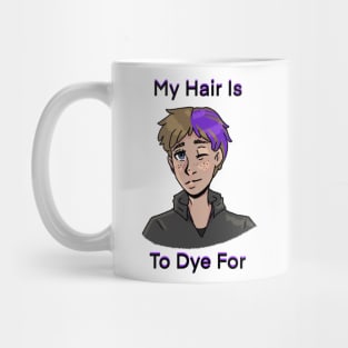 My Hair Is To Dye for Mug